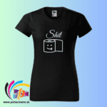 SHIT tričko - Potlačené tričko Dámske