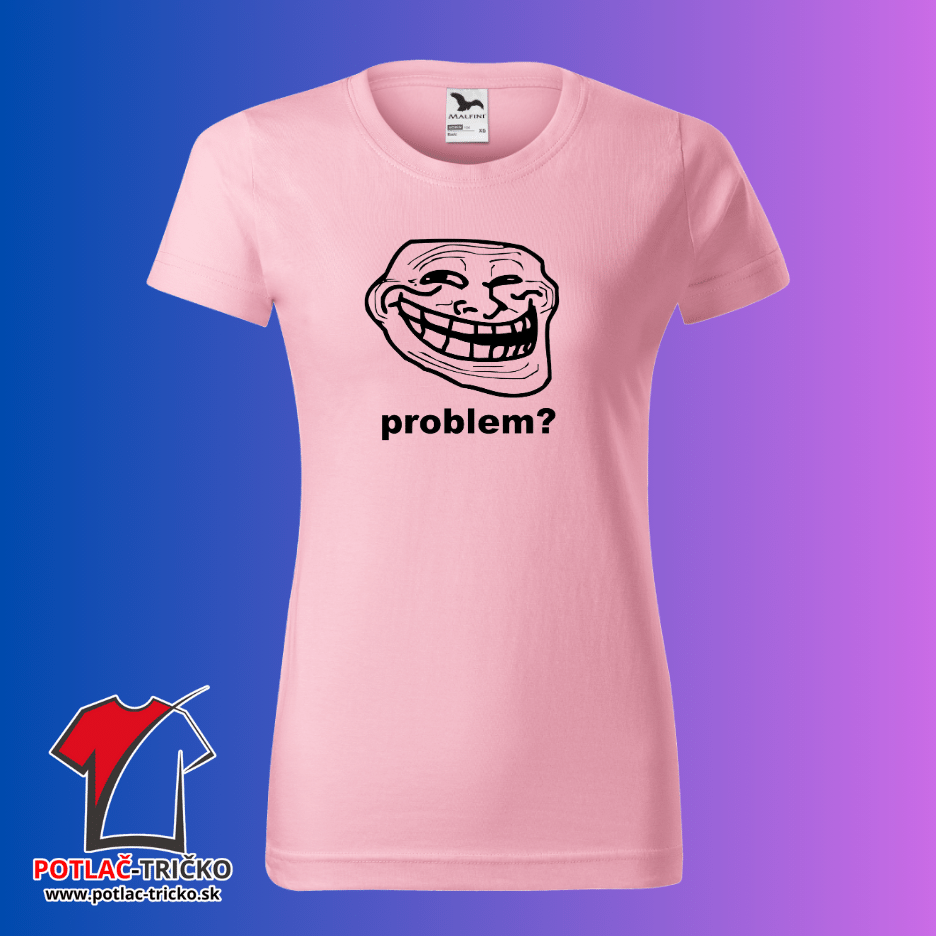 Dámske meme tričko PROBLEM