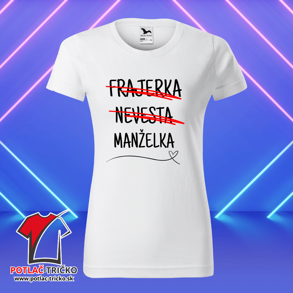 Frajerka Nevesta Manželka Dámske Tričko